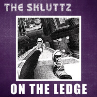 The Skluttz - On the Ledge