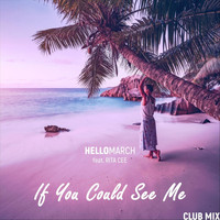 Hellomarch - If You Could See Me (Club Mix) [feat. Rita Cee]