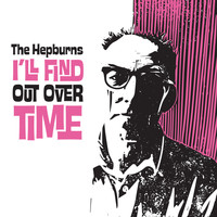 The Hepburns - I'll Find out over Time