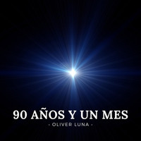 Oliver Luna - 90 Años Y Un Mes