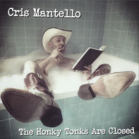 Cris Mantello - The Honky Tonks Are Closed