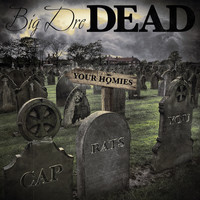 Big Dre - Dead: Your Homies, Cap, Rats, You (Explicit)