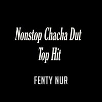 Fenty Nur - Nonstop Chacha Dut Top Hit