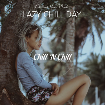 Chill N Chill - Lazy Chill Day: Chillout Your Mind