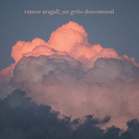 Ramon Aragall - Un Grito Descomunal