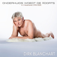 dirk Blanchart - Onderhuids woedt de koorts: In 't Nederlands 1990-2020