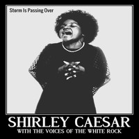 Shirley Caesar, The Voices Of The White Rock - Storm Is Passing Over