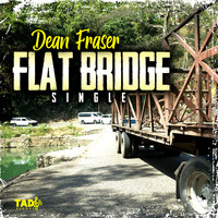 Dean Fraser - Flat Bridge