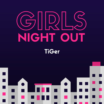 Tiger - Girls Night Out