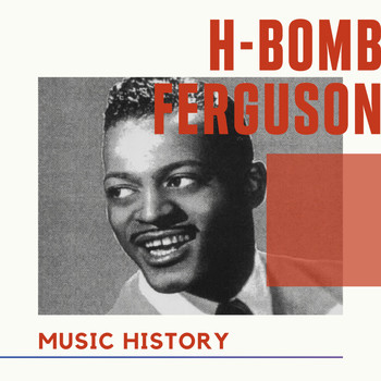 H-Bomb Ferguson - H-Bomb Ferguson - Music History