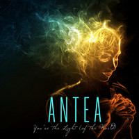ANTEA - You're the Light (Of the World)