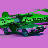 The Down Squad - Time Traveler (Explicit)