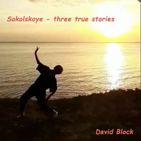 David Block - Sokolskoye - Three True Stories