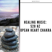 Meditway - Healing Music: 528 Hz Opean Heart Chakra