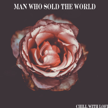 Chill With Lofi - The Man Who Sold The World