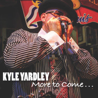 Kyle Yardley - More to Come...