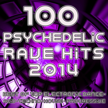 Various Artists - Psychedelic Rave Hits 2014 - 100 Best of Top Electronic Dance Acid Techno House Progressive Goa Trance
