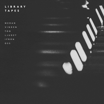 Library Tapes - Medan vinden tog ljudet ifrån oss