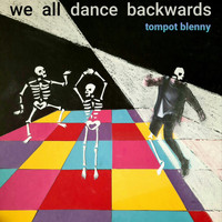 Tompot Blenny - We All Dance Backwards