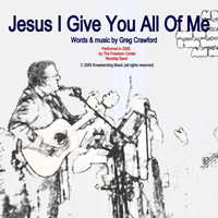 Greg Crawford - Jesus I Give You All of Me