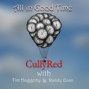 Cullyred, Tim Haggerty and Randy Quan - All In Good Time