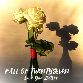 Fall of Twentyseven - Love You Better