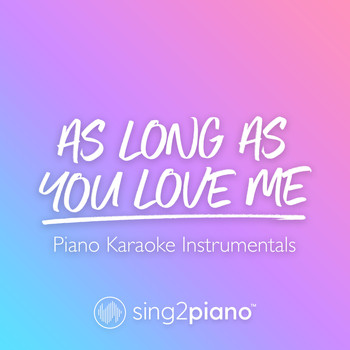 Sing2Piano - As Long As You Love Me (Piano Karaoke Instrumentals)