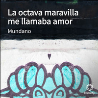 Mundano - La octava maravilla me llamaba amor