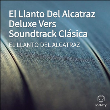 EL LLANTO DEL ALCATRAZ - El Llanto Del Alcatraz Deluxe Vers Soundtrack Clásica