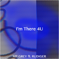MP GREY featuring Rudiger - I'm There 4U