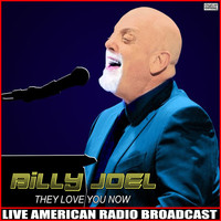 Billy Joel - They Love You Now (Live)