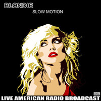 Blondie - Slow Motion (Live)