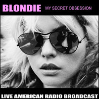 Blondie - My Secret Obsession (Live)