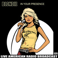Blondie - In Your Presence (Live)
