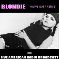 Blondie - You've Got a Nerve (Live)