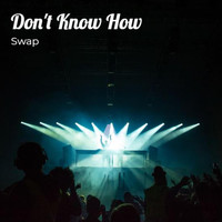 SWAP - Don't Know How