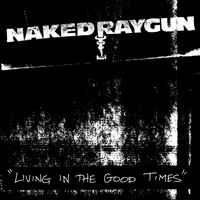 Naked Raygun - Living in the Good Times (Explicit)
