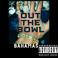 Bahamas - Out the Bowl (Explicit)