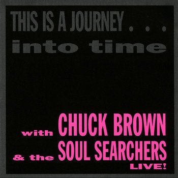 Chuck Brown & The Soul Searchers - This is a Journey...Into Time (Live)