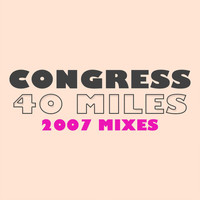 Congress - 40 Miles (2007 Edit)