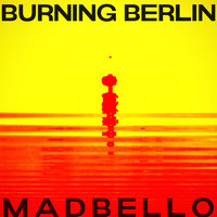 Madbello - Burning Berlin