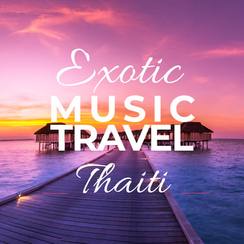 Various Artists - Exotic Music Travel Thaiti
