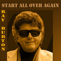 Ray Burton - START ALL OVER AGAIN