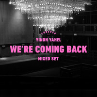 Yinon Yahel - We're Coming Back (Mixed Set)