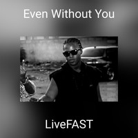 LiveFAST - Even Without You (Explicit)