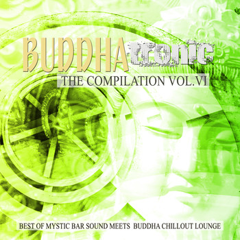 Various Artists - Buddhatronic - the Compilation, Vol. VI (Best of Mystic Bar Sound Meets Buddha Chill out Lounge)