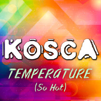Kosca - Temperature (So Hot)