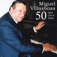 Miguel Villasboas - 50 Años Con el Tango
