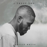 Philip White - I Trust You