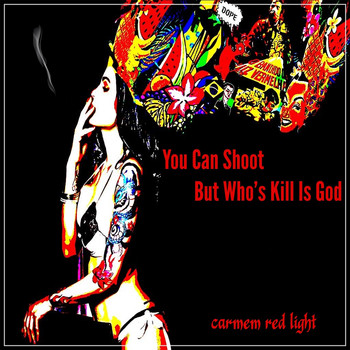 Carmem Red light - You Can Shoot but Who's Kill Is God